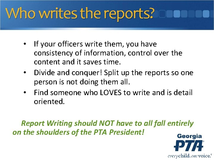 Who writes the reports? • If your officers write them, you have consistency of