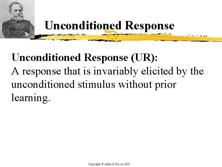 Unconditioned Response (UR): A response that is invariably elicited by the unconditioned stimulus without