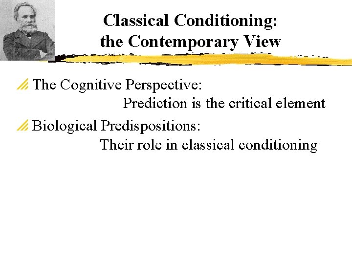 Classical Conditioning: the Contemporary View p The Cognitive Perspective: Prediction is the critical element