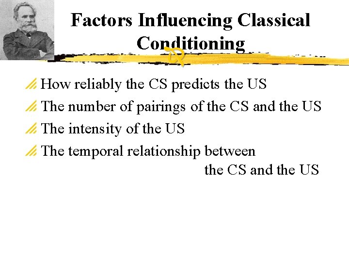 Factors Influencing Classical Conditioning p How reliably the CS predicts the US p The
