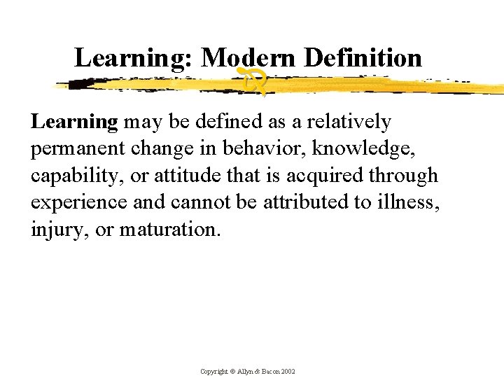 Learning: Modern Definition Learning may be defined as a relatively permanent change in behavior,