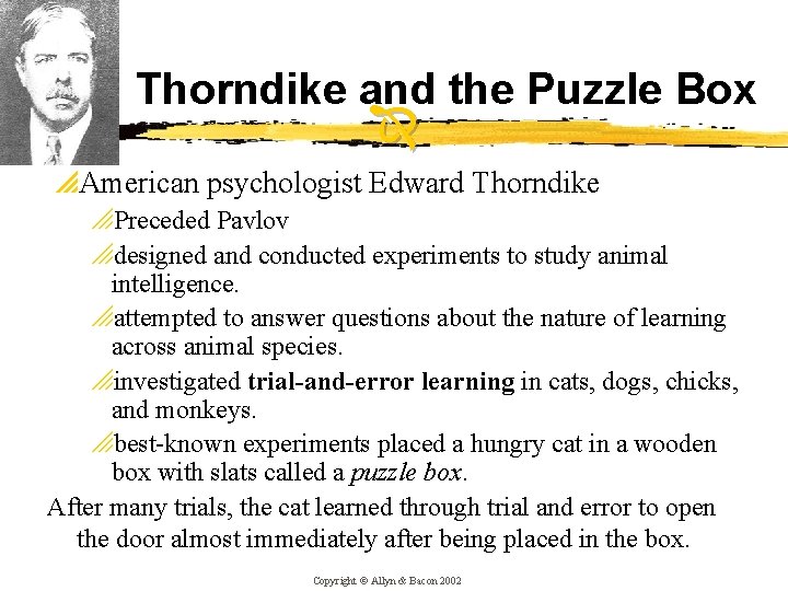 Thorndike and the Puzzle Box p. American psychologist Edward Thorndike o. Preceded Pavlov odesigned