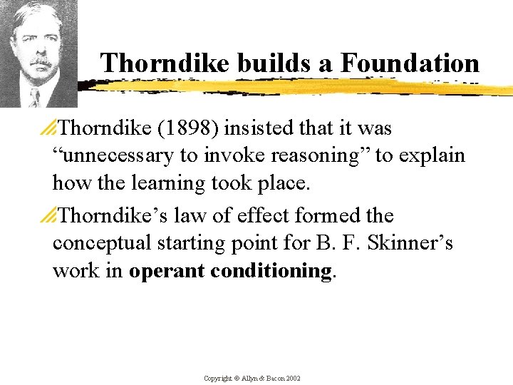 Thorndike builds a Foundation p. Thorndike (1898) insisted that it was “unnecessary to invoke