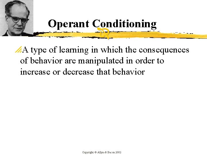 Operant Conditioning p. A type of learning in which the consequences of behavior are