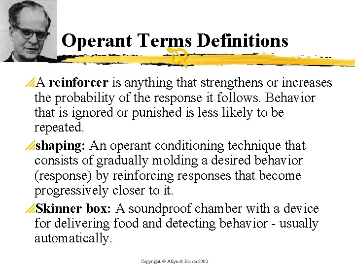 Operant Terms Definitions p. A reinforcer is anything that strengthens or increases the probability