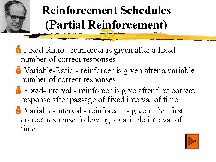 Reinforcement Schedules (Partial Reinforcement) Fixed-Ratio - reinforcer is given after a fixed number of