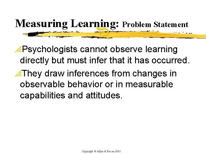 Measuring Learning: Problem Statement p. Psychologists cannot observe learning directly but must infer that