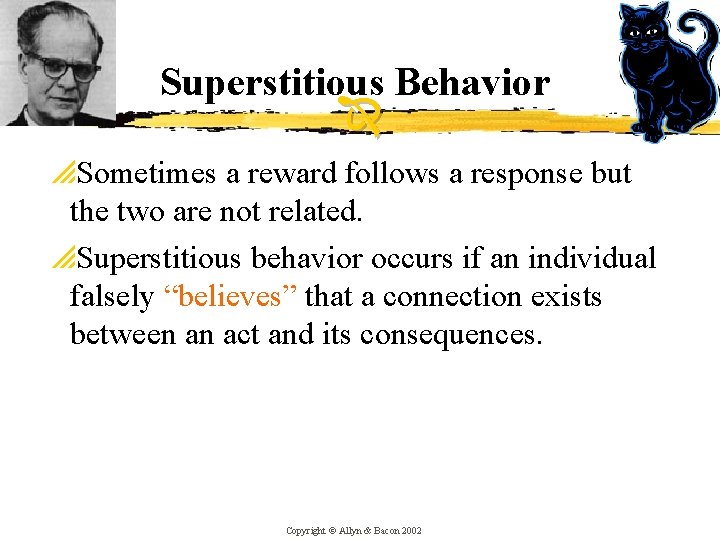 Superstitious Behavior p. Sometimes a reward follows a response but the two are not