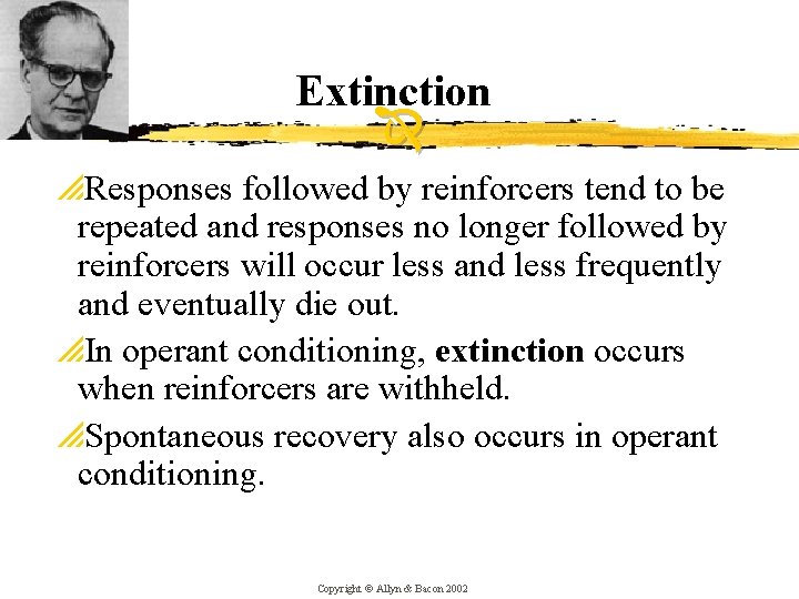 Extinction p. Responses followed by reinforcers tend to be repeated and responses no longer