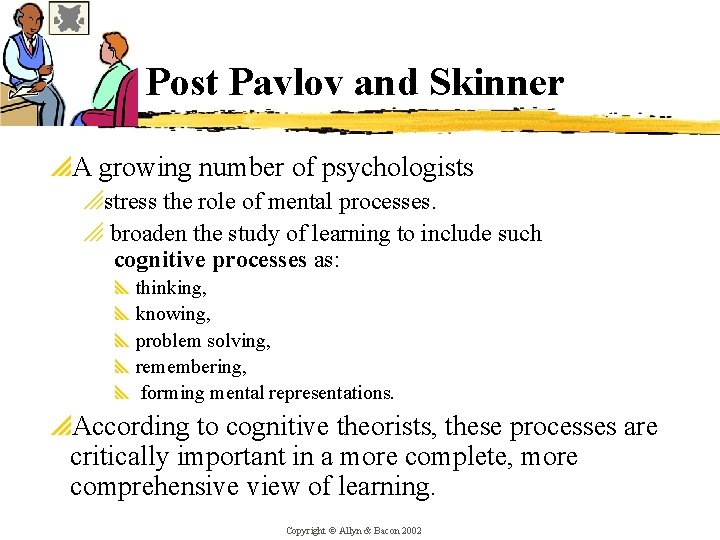 Post Pavlov and Skinner p. A growing number of psychologists ostress the role of