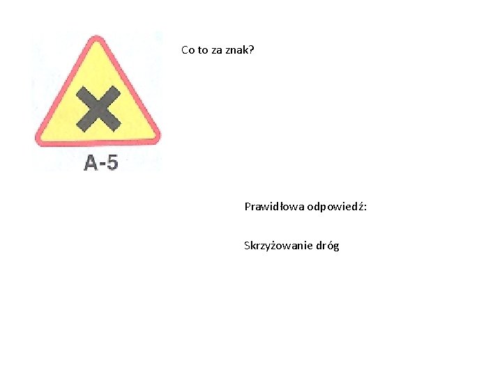 Co to za znak? Prawidłowa odpowiedź: Skrzyżowanie dróg 