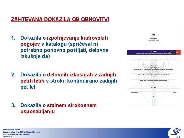 ZAHTEVANA DOKAZILA OB OBNOVITVI 1. Dokazila o izpolnjevanju kadrovskih pogojev v katalogu (spričeval ni