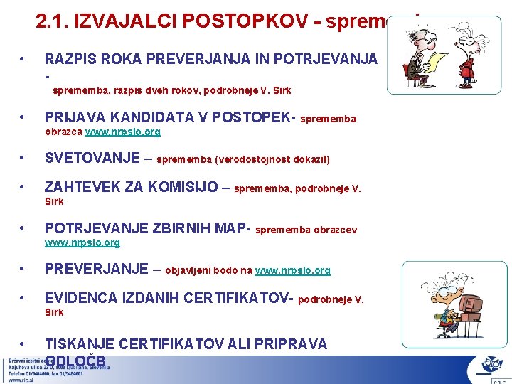 2. 1. IZVAJALCI POSTOPKOV - spremembe • RAZPIS ROKA PREVERJANJA IN POTRJEVANJA sprememba, razpis