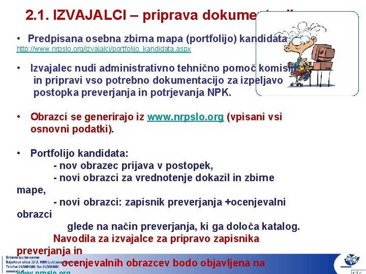 2. 1. IZVAJALCI – priprava dokumentacije • Predpisana osebna zbirna mapa (portfolijo) kandidata http: