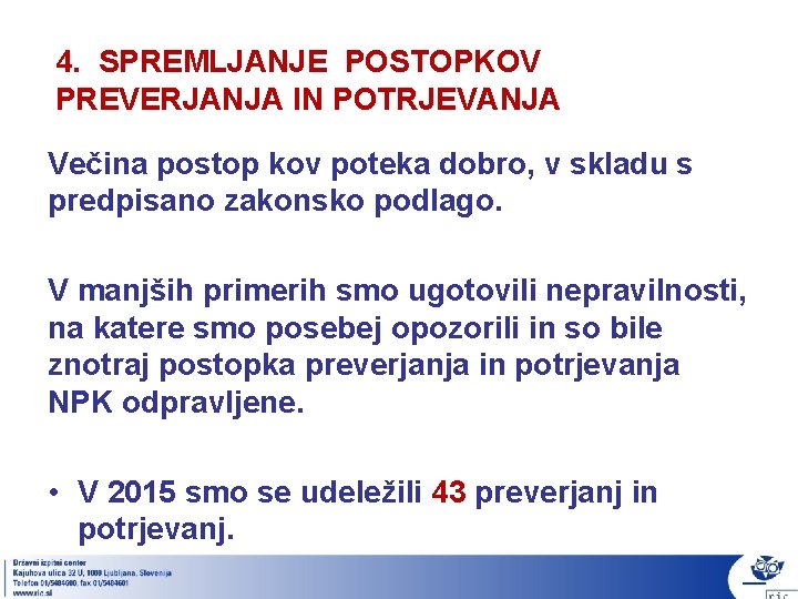 4. SPREMLJANJE POSTOPKOV PREVERJANJA IN POTRJEVANJA Večina postop kov poteka dobro, v skladu s