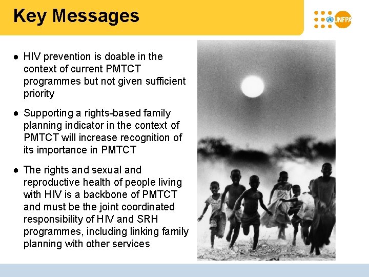 Key Messages ● HIV prevention is doable in the context of current PMTCT programmes