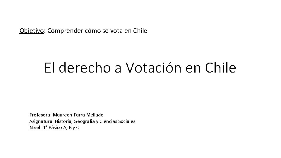 Objetivo: Comprender cómo se vota en Chile El derecho a Votación en Chile Profesora: