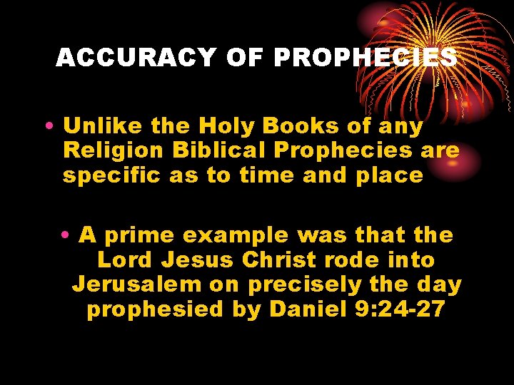 ACCURACY OF PROPHECIES • Unlike the Holy Books of any Religion Biblical Prophecies are