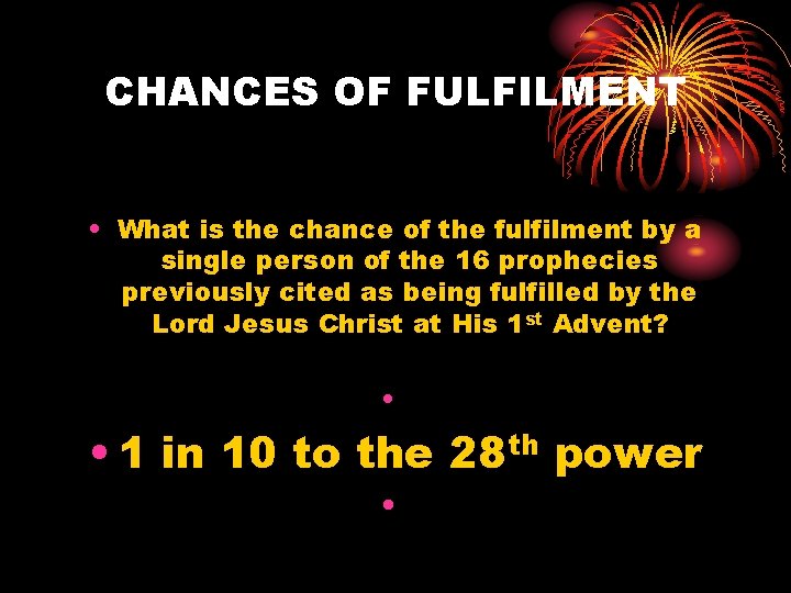 CHANCES OF FULFILMENT • What is the chance of the fulfilment by a single