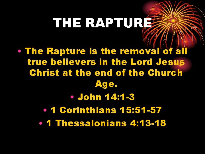 THE RAPTURE • The Rapture is the removal of all true believers in the