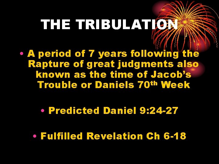 THE TRIBULATION • A period of 7 years following the Rapture of great judgments