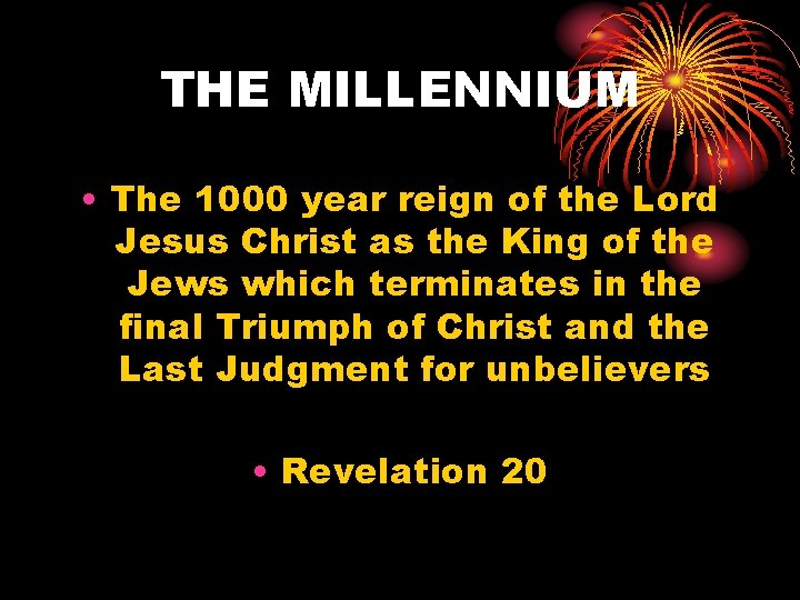 THE MILLENNIUM • The 1000 year reign of the Lord Jesus Christ as the