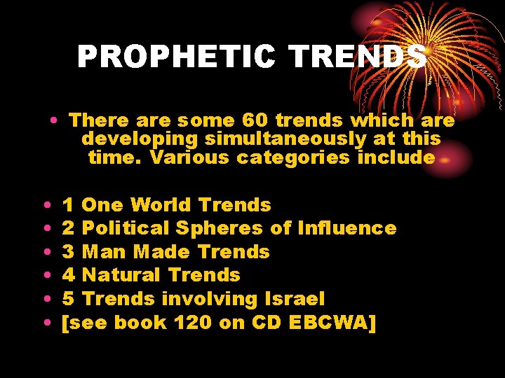 PROPHETIC TRENDS • There are some 60 trends which are developing simultaneously at this