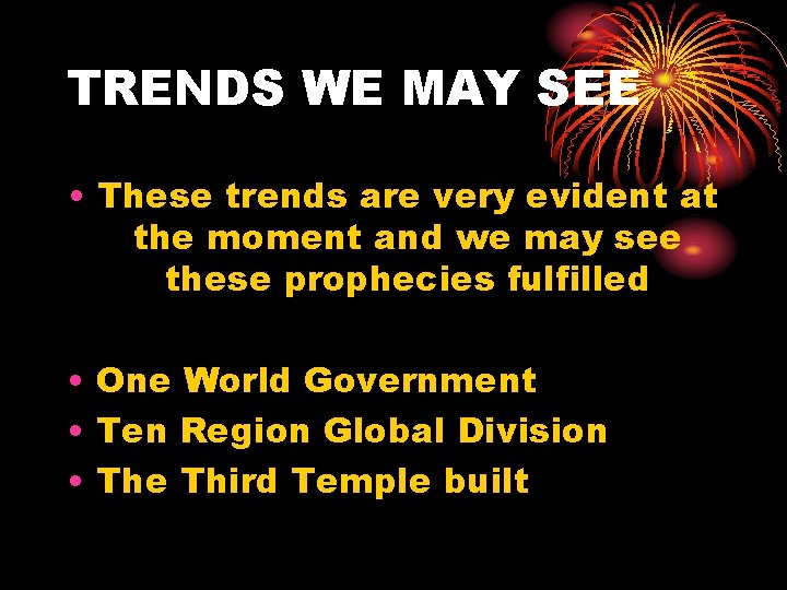 TRENDS WE MAY SEE • These trends are very evident at the moment and