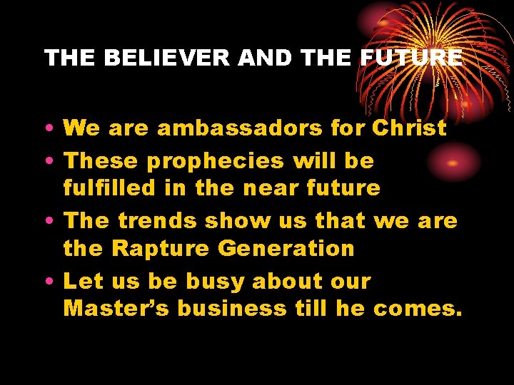 THE BELIEVER AND THE FUTURE • We are ambassadors for Christ • These prophecies