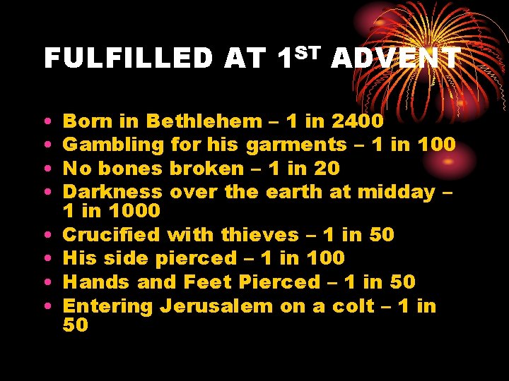 FULFILLED AT 1 ST ADVENT • • Born in Bethlehem – 1 in 2400