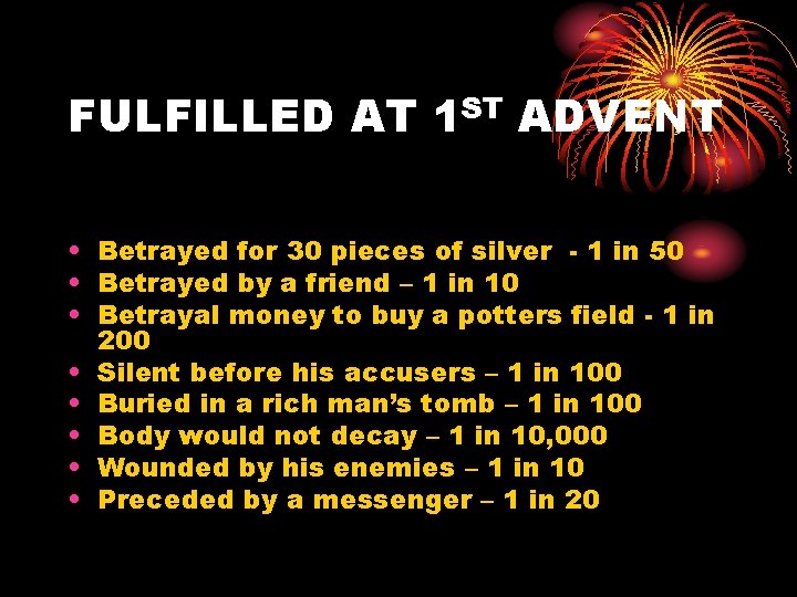 FULFILLED AT 1 ST ADVENT • Betrayed for 30 pieces of silver - 1