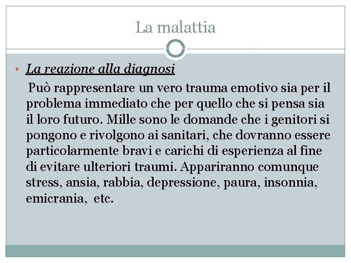 La malattia • La reazione alla diagnosi Può rappresentare un vero trauma emotivo sia