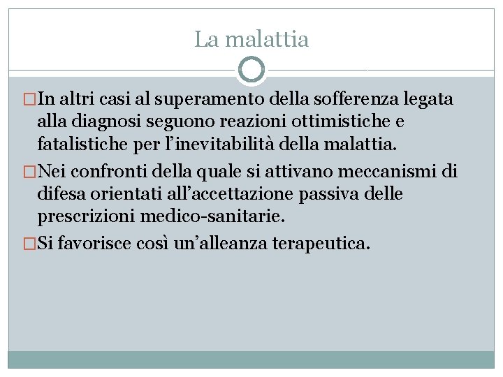 La malattia �In altri casi al superamento della sofferenza legata alla diagnosi seguono reazioni