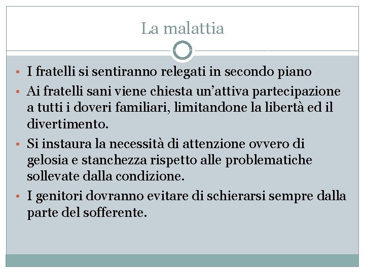 La malattia • I fratelli si sentiranno relegati in secondo piano • Ai fratelli