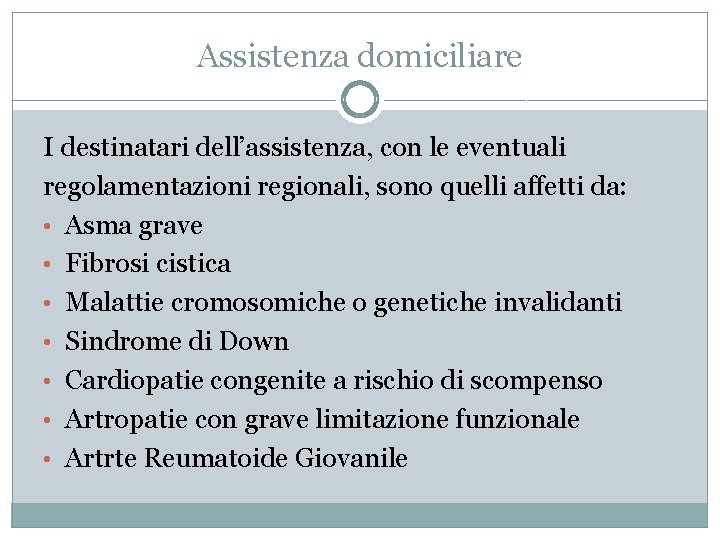 Assistenza domiciliare I destinatari dell’assistenza, con le eventuali regolamentazioni regionali, sono quelli affetti da: