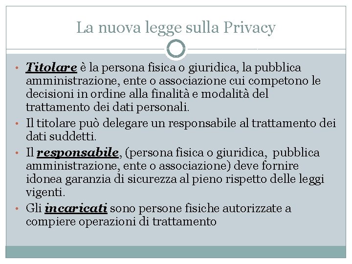 La nuova legge sulla Privacy • Titolare è la persona fisica o giuridica, la