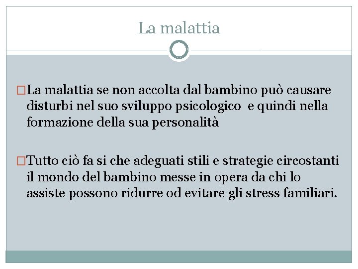 La malattia �La malattia se non accolta dal bambino può causare disturbi nel suo