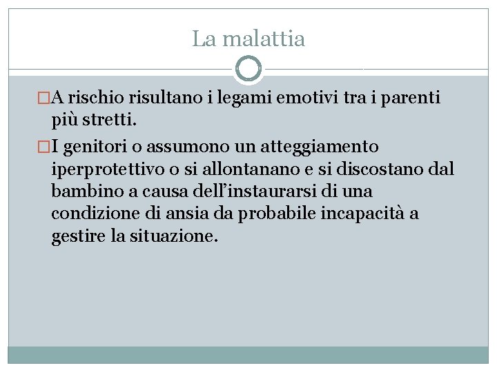 La malattia �A rischio risultano i legami emotivi tra i parenti più stretti. �I