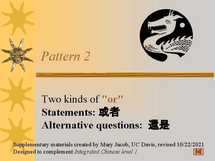 Pattern 2 Two kinds of "or" Statements: 或者 Alternative questions: 還是 Supplementary materials created