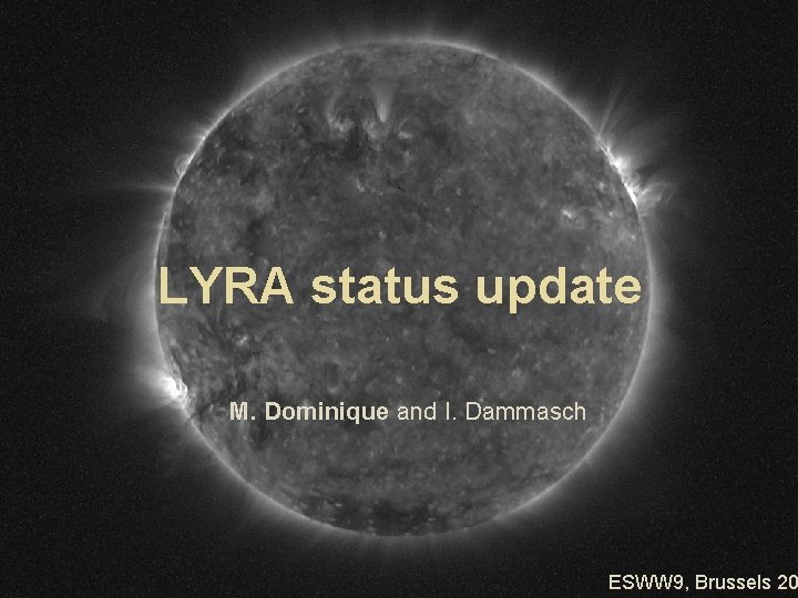 LYRA status update M. Dominique and I. Dammasch ESWW 9, Brussels 20 