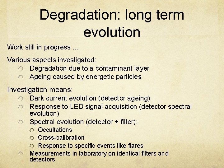Degradation: long term evolution Work still in progress … Various aspects investigated: Degradation due
