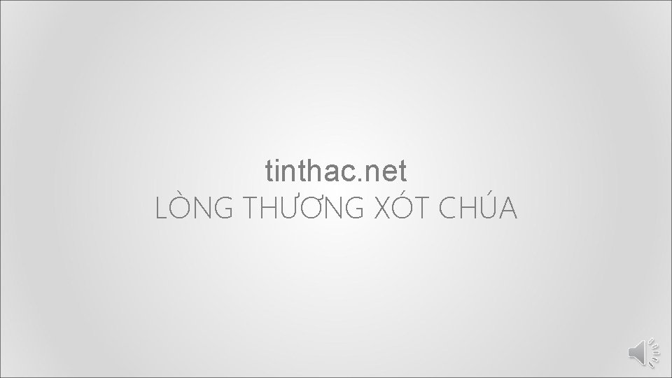 tinthac. net LÒNG THƯƠNG XÓT CHÚA 