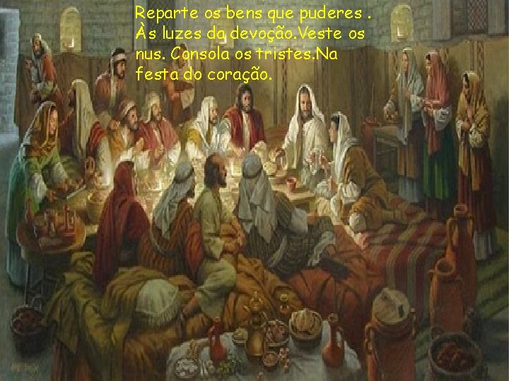 Reparte os bens que puderes. Às luzes da devoção. Veste os nus. Consola os