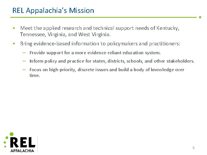 REL Appalachia’s Mission • Meet the applied research and technical support needs of Kentucky,
