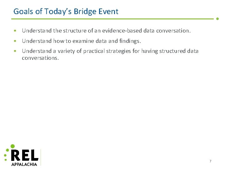 Goals of Today’s Bridge Event • Understand the structure of an evidence-based data conversation.