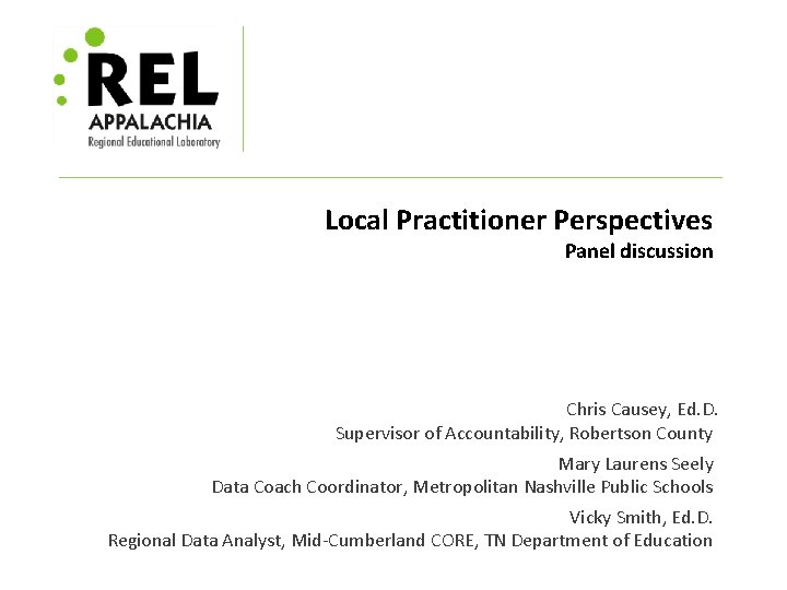 Local Practitioner Perspectives Panel discussion Chris Causey, Ed. D. Supervisor of Accountability, Robertson County