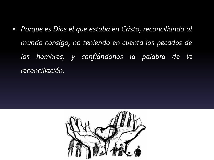  • Porque es Dios el que estaba en Cristo, reconciliando al mundo consigo,