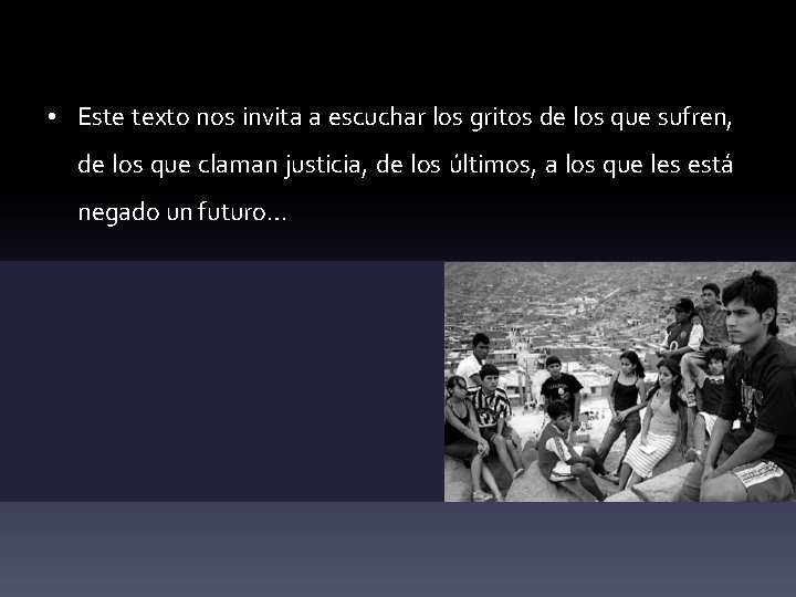  • Este texto nos invita a escuchar los gritos de los que sufren,