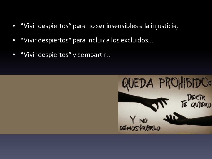  • “Vivir despiertos” para no ser insensibles a la injusticia, • “Vivir despiertos”