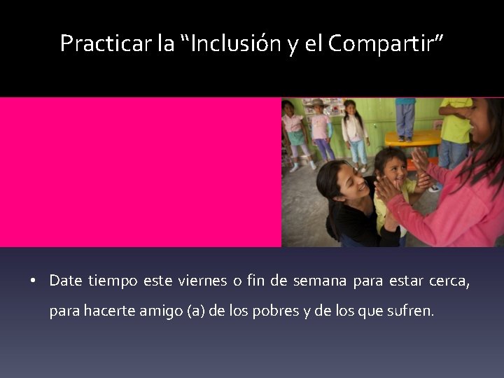 Practicar la “Inclusión y el Compartir” • Date tiempo este viernes o fin de